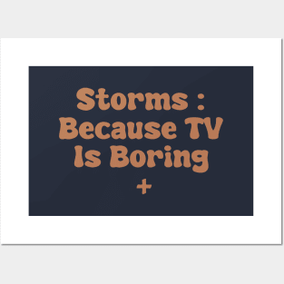 Storms : Because TV Is Boring Posters and Art